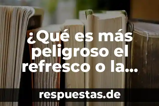 Por que es peligroso sacar el celular en las gasolinera 3 ¿Qué es más peligroso el refresco o la cerveza?
