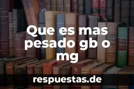 Que es mas un gb o un mg 8 Que es mas pesado gb o mg