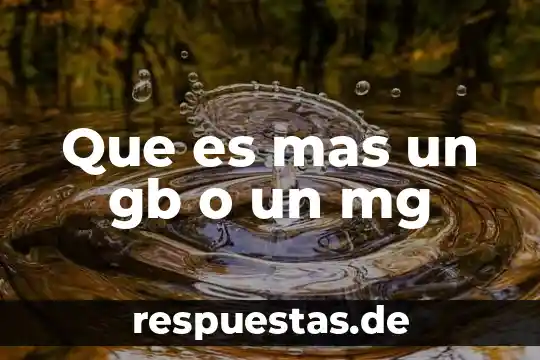 Que es mejor un gb o un tb 3 Que es mas un gb o un mg