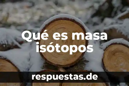 Que es tener un mismo numero atomico pero diferente masa 4 Qué es masa isótopos