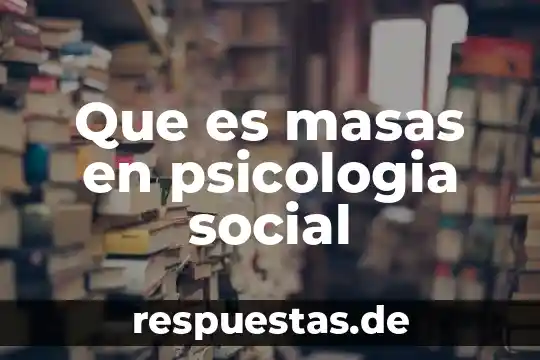 Que es la cultura de masas sociologia 5 Que es masas en psicologia social