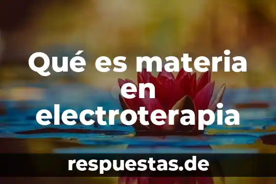 Qué es materia en electroterapia