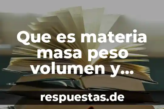 Que es tener un mismo numero atomico pero diferente masa 5 Que es materia masa peso volumen y densidad