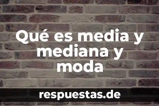 Qué es media y mediana y moda