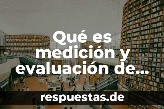Qué es medición y evaluación de la calidad