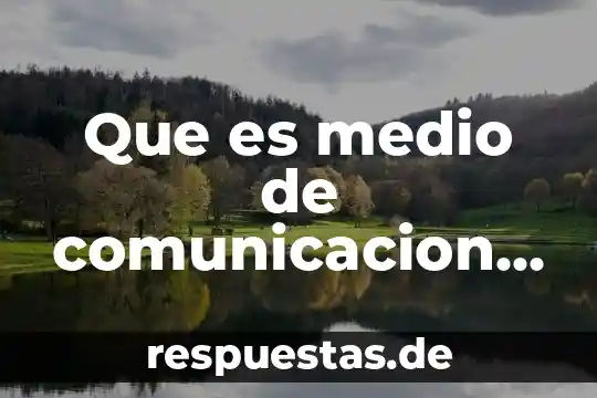Que es un medio de cultivoliquido 7 Que es medio de comunicacion definicion