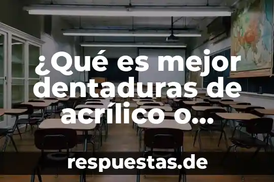 ¿Qué es mejor dentaduras de acrílico o resina?