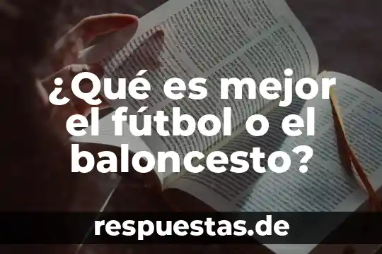 Qué es fútbol definición inglés y español 3 ¿Qué es mejor el fútbol o el baloncesto?