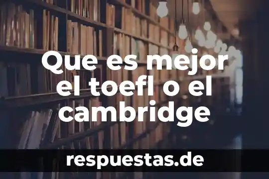 Que es mejor para entrar a tinder facebook o número 5 Que es mejor el toefl o el cambridge