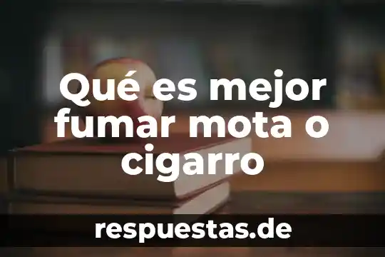 Por que es bueno fumar 8 Qué es mejor fumar mota o cigarro