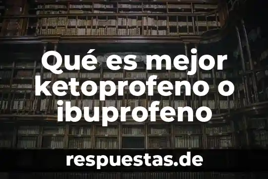 Qué es mejor ketoprofeno o ibuprofeno