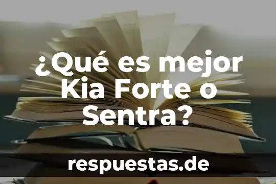 ¿Qué es mejor un Astra o un Sentra 2006? 5 ¿Qué es mejor Kia Forte o Sentra?