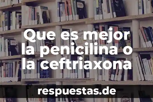 Que es mejor chocolate abuelita o ibarra 7 Que es mejor la penicilina o la ceftriaxona