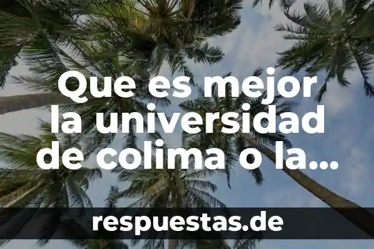Qué es la universidad definición autores 3 Que es mejor la universidad de colima o la udg