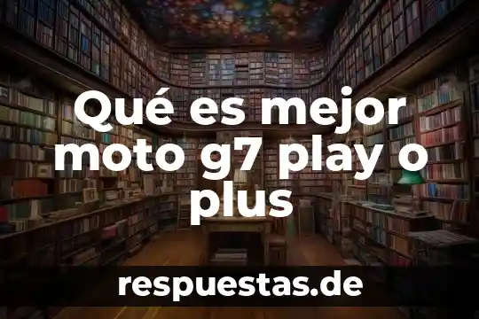Que es ser programador en moto g 5 Qué es mejor moto g7 play o plus