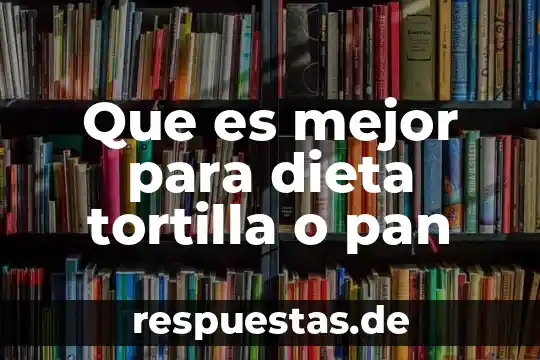 Que es mejor socialismo o regimen militar 6 Que es mejor para dieta tortilla o pan