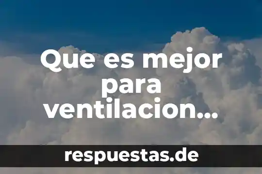 Que es mejor para ventilacion varios fans o uno grande