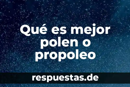 Qué es mejor polen o propoleo