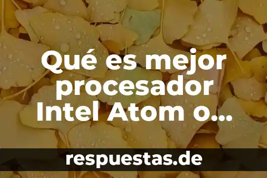 Qué es mejor procesador Intel Atom o Core