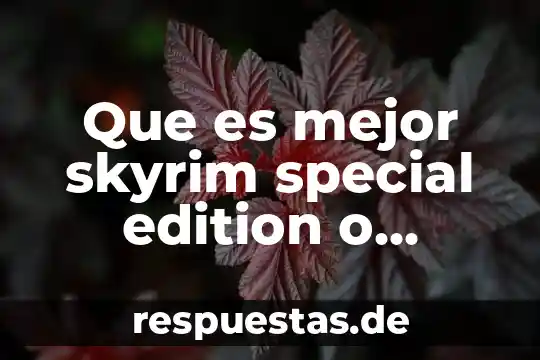 Que es mejor ser inteligente o sabio 7 Que es mejor skyrim special edition o legendary edition