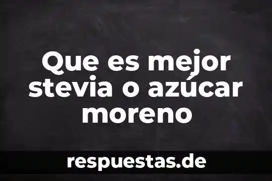 Que es mejor ser inteligente o sabio 4 Que es mejor stevia o azúcar moreno