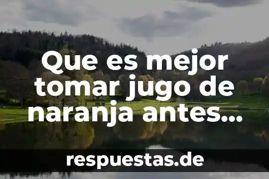 Jugo de mango para que es bueno 6 Que es mejor tomar jugo de naranja antes del desayuno