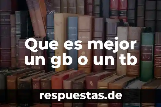 Que es mas un gb o un mg 5 Que es mejor un gb o un tb