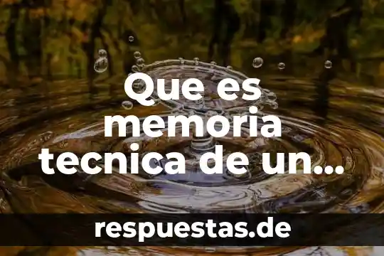 Que es una tecnica concepto de autores 8 Que es memoria tecnica de un proyecto