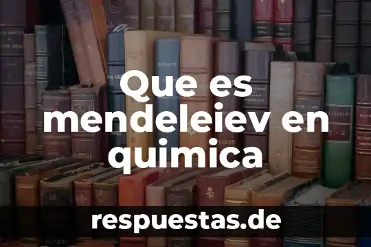 Qué es química farmacobiológica o de qué definición 6 Que es mendeleiev en quimica