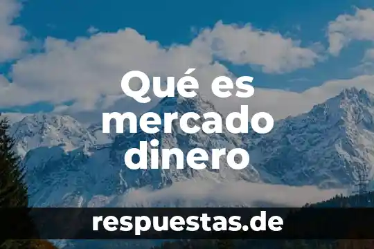 Qué es el dinero en matemáticas financieras 6 Qué es mercado dinero