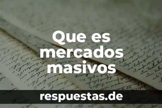 Que es mercados masivos