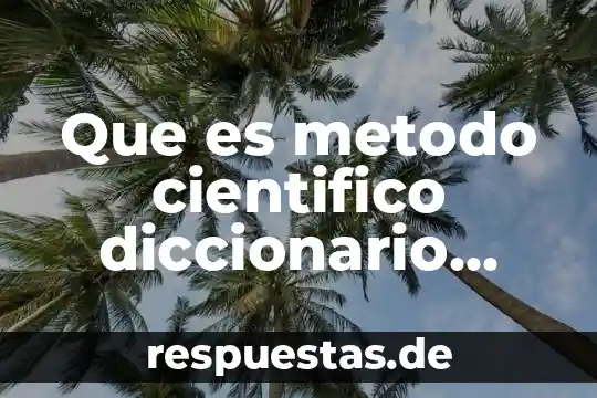 Que es metodo cientifico diccionario filosofía