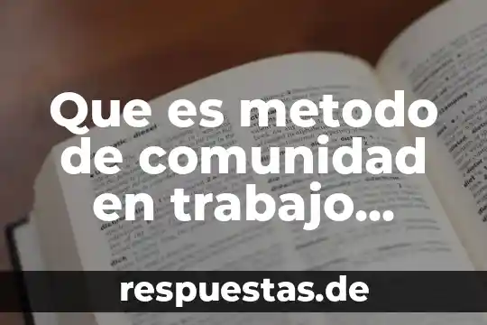Qué es una comunidad de práctica unam 6 Que es metodo de comunidad en trabajo social