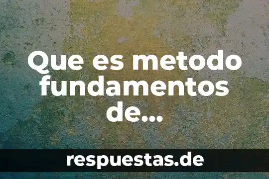 Que es metodo fundamentos de investigacion
