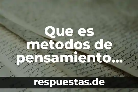 Que es metodos de pensamiento critico