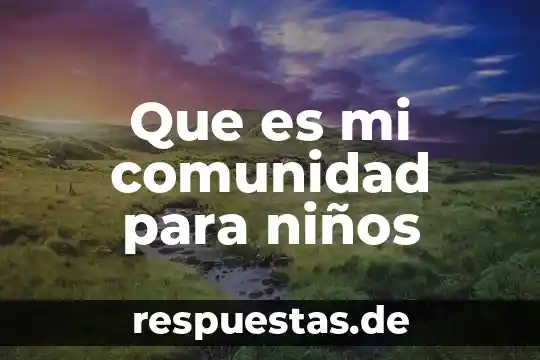 Qué es una comunidad de práctica unam 4 Que es mi comunidad para niños