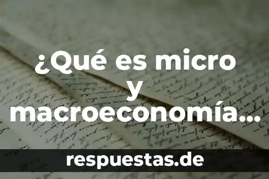 ¿Qué es micro y macroeconomía Yahoo?