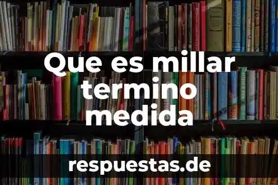 Que es millar termino medida