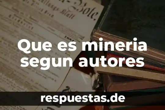 Qué es la cultura escolar según autores 7 Que es mineria segun autores
