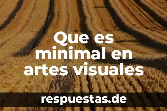 Que es una figura figurativa realista artes visuales 6 Que es minimal en artes visuales