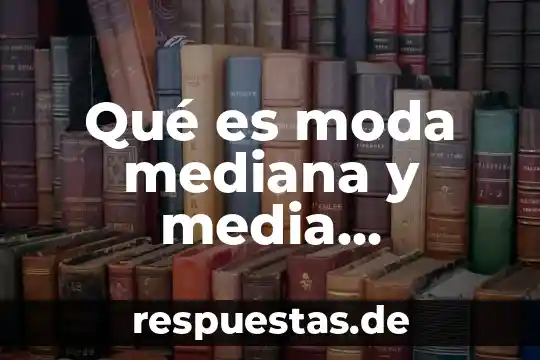 Qué es moda mediana y media aritmética