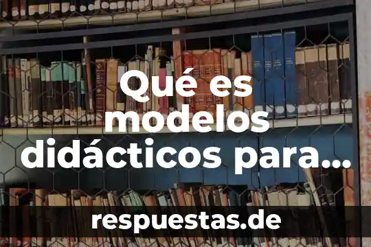 Materiales didácticos gráficos qué es 3 Qué es modelos didácticos para la enseñanza