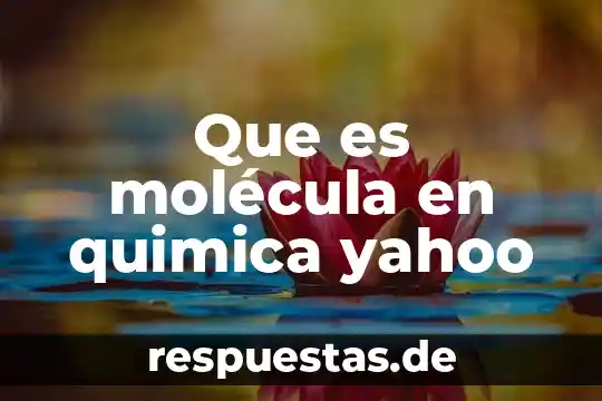 Qué es química farmacobiológica o de qué definición 7 Que es molécula en quimica yahoo