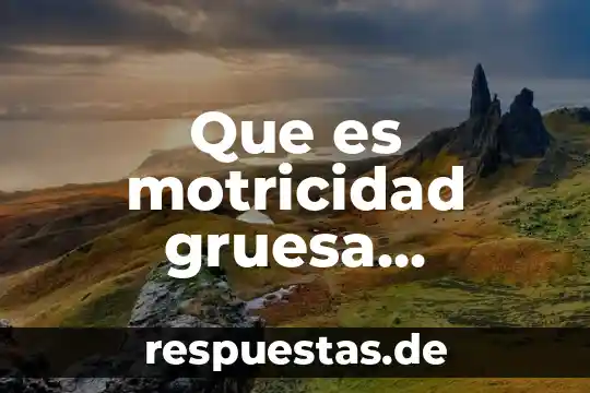 Que es la actividades forestales 7 Que es motricidad gruesa actividades