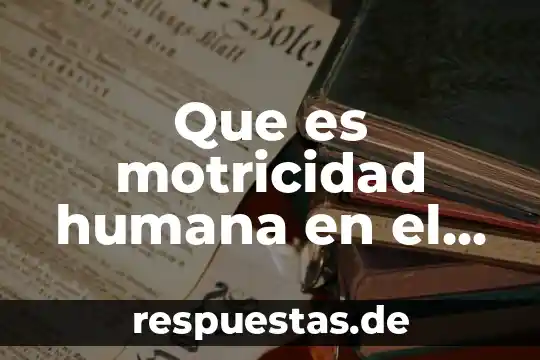 Qué es la salud cultura arte y deporte 8 Que es motricidad humana en el deporte