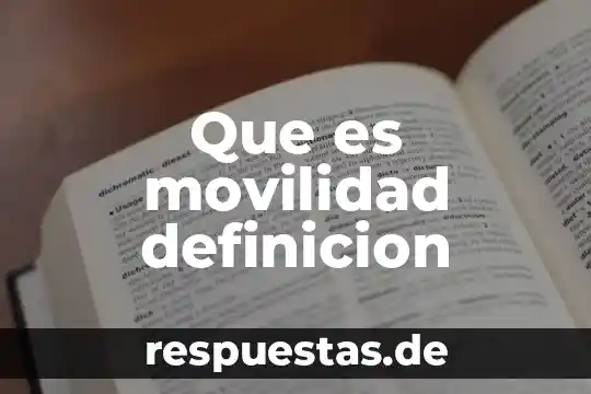 Que es la definicion de la historia 5 Que es movilidad definicion