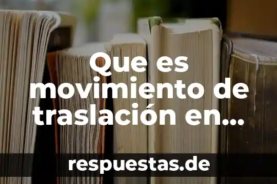 Qué es el movimiento de rotación y traslación 6 Que es movimiento de traslación en geografia