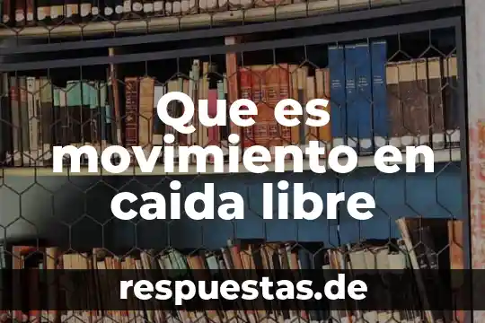 Que es el movimiento parabolico de caida libre 3 Que es movimiento en caida libre