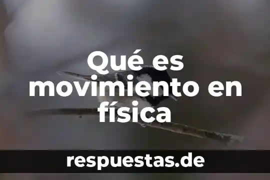 Qué es el gtc física 3 Qué es movimiento en física