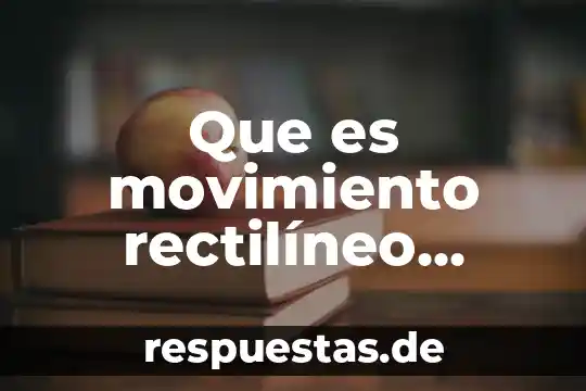 Que es el eco arte 3 Que es movimiento rectilíneo uniformemente